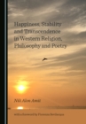 Image for Happiness, stability and transcendence in Western religion, philosophy and poetry