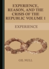 Image for Experience, Reason, and the Crisis of the Republic Volume 1: Experience