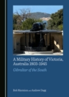 Image for A military history of Victoria, Australia 1803-1945  : Gibraltar of the south