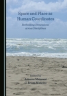 Image for Space and place as human coordinates: rethinking dimensions across disciplines