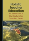 Image for Holistic teacher education: in search of a curriculum for troubled times