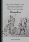 Image for Dystopian depictions of Serbia in British travel literature: a Balkan tour