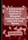 Image for A Comparative Analysis of Violence in Margaret Drabble and Four Selected Iraqi Novels