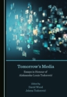 Image for Tomorrow&#39;s media: essays in honour of Aleksandar Louis Todorovic