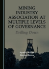 Image for Mining Industry Association at multiple levels of governance: drilling down