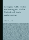 Image for Ecological public health for nursing and health professionals in the Anthropocene