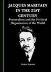 Image for Jacques Maritain in the 21st Century: Personalism and the Political Organization of the World