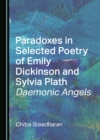Image for Paradoxes in Selected Poetry of Emily Dickinson and Sylvia Plath: Daemonic Angels
