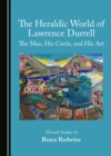 Image for The Heraldic World of Lawrence Durrell: The Man, His Circle, and His Art