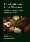 Image for Escaping Boredom in the Classroom: Breakouts, Breakout Boxes and Escape Rooms