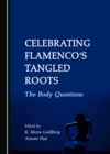 Image for Celebrating flamenco&#39;s tangled roots: the body questions