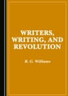 Image for Writers, writing, and revolution