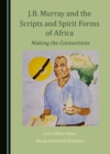 Image for J.B. Murray and the scripts and spirit forms of Africa: making the connections