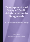 Image for Development and Decay of Public Administration in Bangladesh: A Three Generational Study