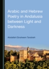 Image for Arabic and Hebrew Poetry in Andalusia Between Light and Darkness