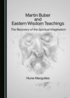 Image for Martin Buber and Eastern Wisdom Teachings: The Recovery of the Spiritual Imagination