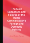 Image for Main Successes and Failures of the Trump Administration&#39;s Foreign and Domestic Policies
