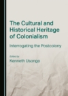 Image for The cultural and historical heritage of colonialism: interrogating the postcolony