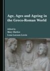 Image for Age, Ages and Ageing in the Greco-Roman World