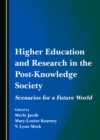 Image for Higher education and research in the post-knowledge society: scenarios for a future world