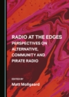 Image for Radio at the Edges: Perspectives on Alternative, Community and Pirate Radio