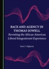 Image for Race and Agency in Thomas Sowell: Revisiting the African American Liberal Integrationist Experience