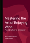 Image for Mastering the Art of Enjoying Wine: From Enology to Enosophy
