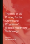 Image for Role of 3D Printing for the Growth and Progress of Medical Healthcare Technology