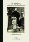 Image for The memoirs of Ambassador J. Graham Parsons: a foreign service life
