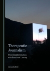 Image for Therapeutic Journalism: Presenting Information With Emotional Literacy