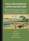 Image for Folk and songs in Japan and beyond: ethnomusicological essays in honour of David W. Hughes