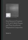 Image for New research progress in Ti2AlCN MAX phases and their reinforced magnesium composites