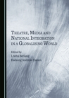 Image for Theatre, Media and National Integration in a Globalising World