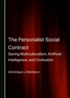 Image for The Personalist Social Contract: Saving Multiculturalism, Artificial Intelligence, and Civilization