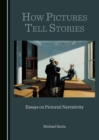 Image for How pictures tell stories: essays on pictorial narrativity