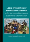Image for Local Integration of Refugees in Cameroon: A Contemporary Diplomacy of Sustainable Autonomisation