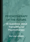 Image for Psychotherapy of the Future: 15 Questions About Transpersonal Psychotherapy