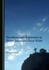 Image for Decadence and repression in Henry James and Oscar Wilde