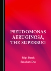 Image for Pseudomonas Aeruginosa, the Superbug