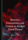 Image for Structure, commentary, and culture in ancient Greek drama