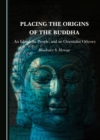 Image for Placing the Origins of the Buddha: An Island, Its People, and an Orientalist Odyssey