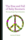 Image for The rise and fall of baby boomers: the long, strange trip of a generation