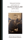 Image for Selected articles and letters of Stewart R. Roberts, MD (1878-1941): the Osler of the South