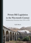 Image for Private bill legislation in the nineteenth century: parliamentary promotion from 1797 to 1914
