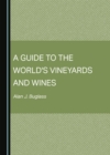 Image for A guide to the world&#39;s vineyards and wines