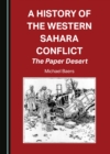 Image for A history of the Western Sahara Conflict: the paper desert