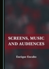 Image for Screens, Music and Audiences