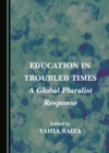Image for Education in troubled times: a global pluralist response