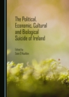 Image for The Political, Economic, Cultural and Biological Suicide of Ireland