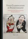 Image for Voice Classification by Phonetography: A Manual for Voice Testing, Education, Therapy and Research